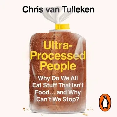 Ultra-Processed People by Chris van Tulleken